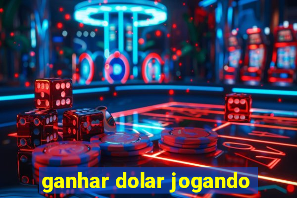 ganhar dolar jogando